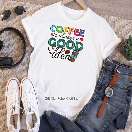Colorfull saying COFFEE is always a GOOD idea with a brown and blue coffe cup