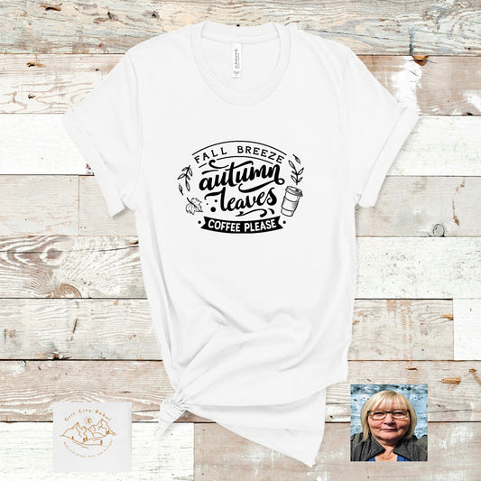 Fall Breeze Autmn Leaves Coffee Please saying in black on a white T-Shirt Grit City Rebel sizing unisex sizes small medium large Xlarge 2X 3X