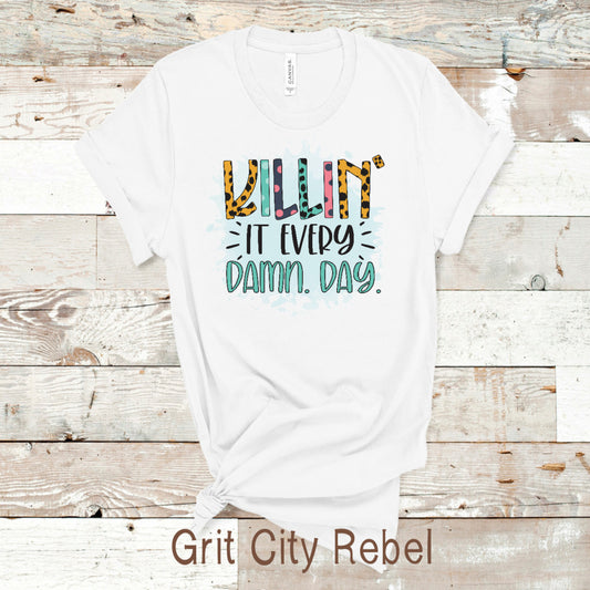 Killin' it every damn day white tshirt with multicored writing