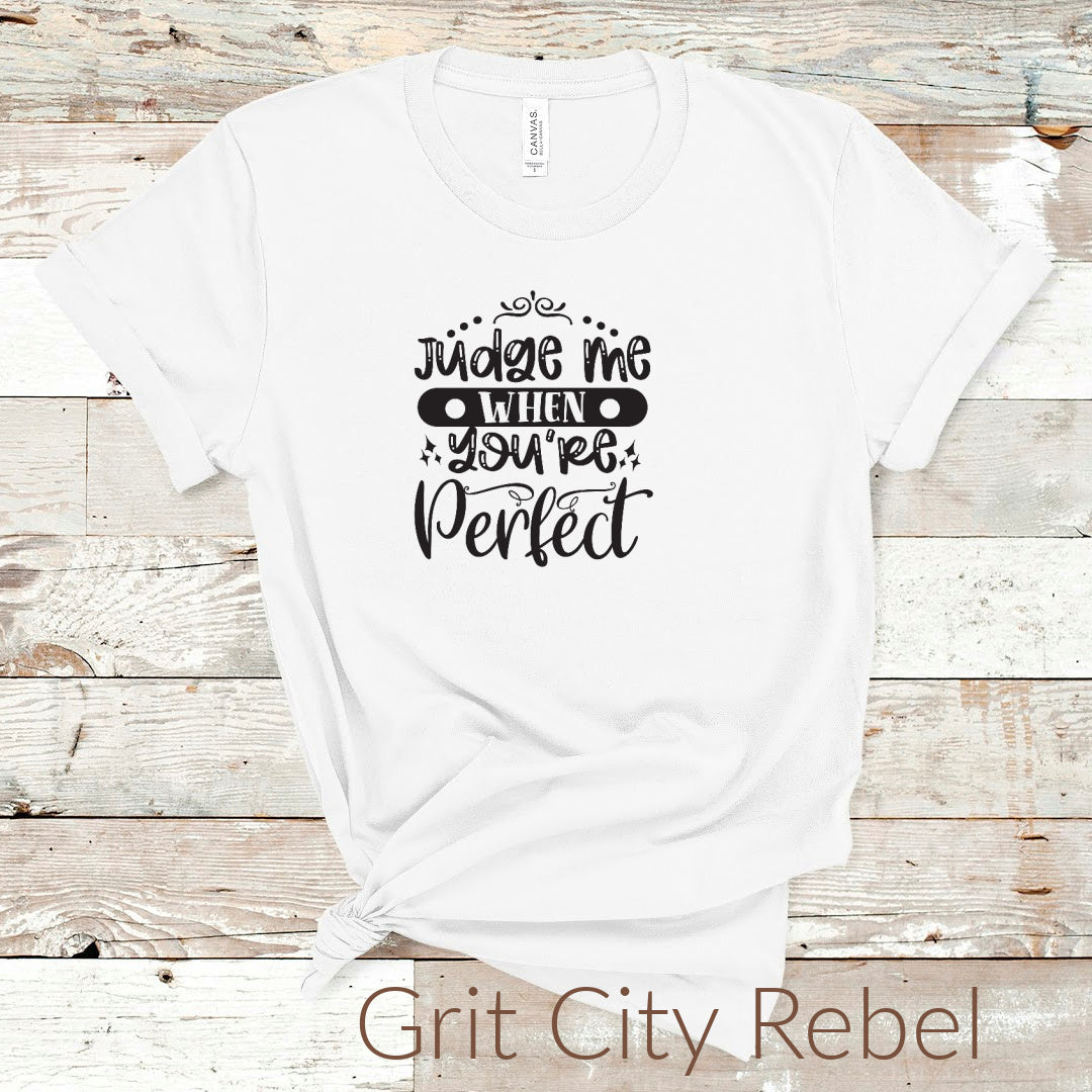 Judge me when you are perfect white tshirt with black writing