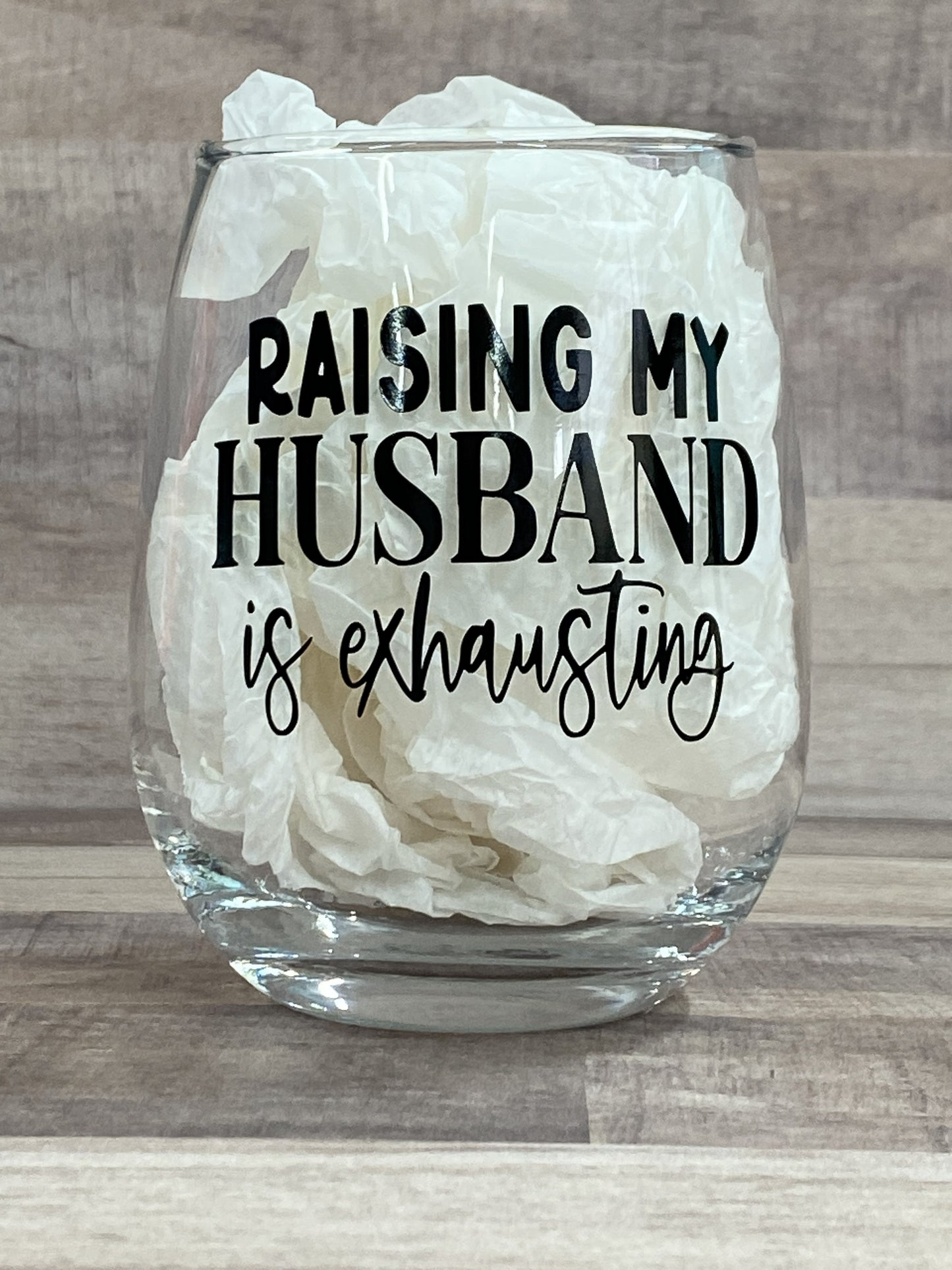 Raising My Husband Is Exhausting on a 15oz stemless wine glass