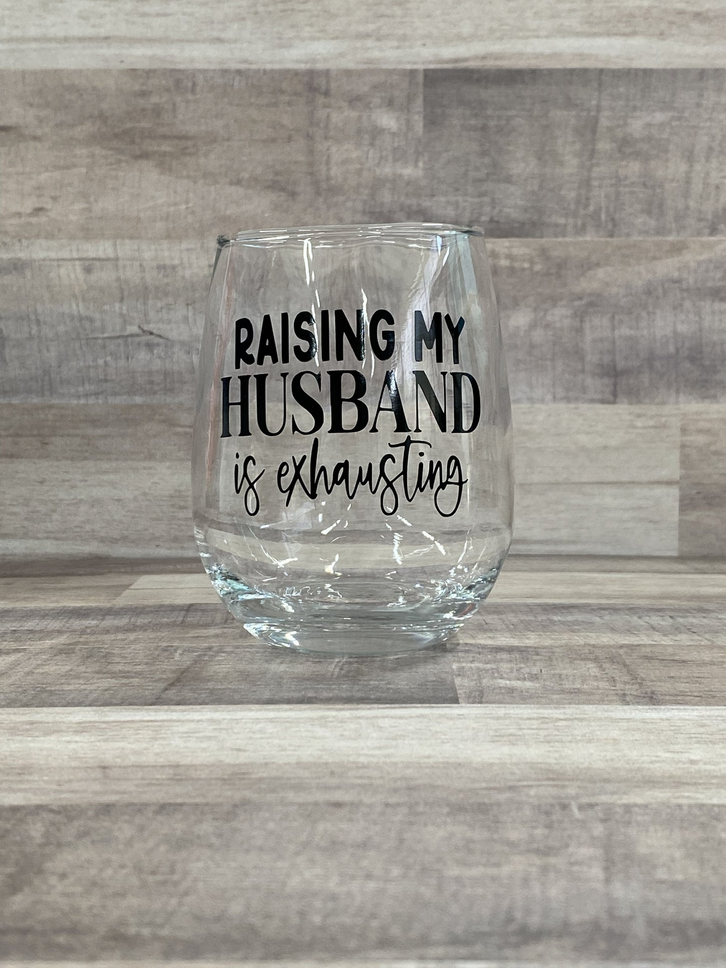 Raising My Husband Is Exhausting on a 15oz stemless wine glass