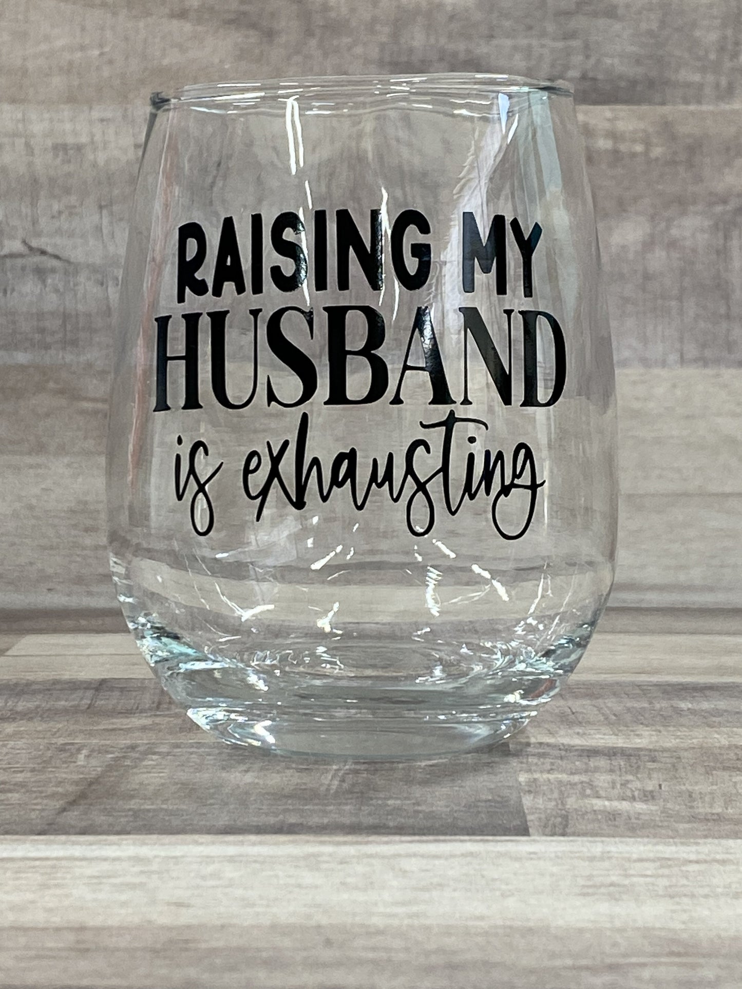 Raising My Husband Is Exhausting on a 15oz stemless wine glass