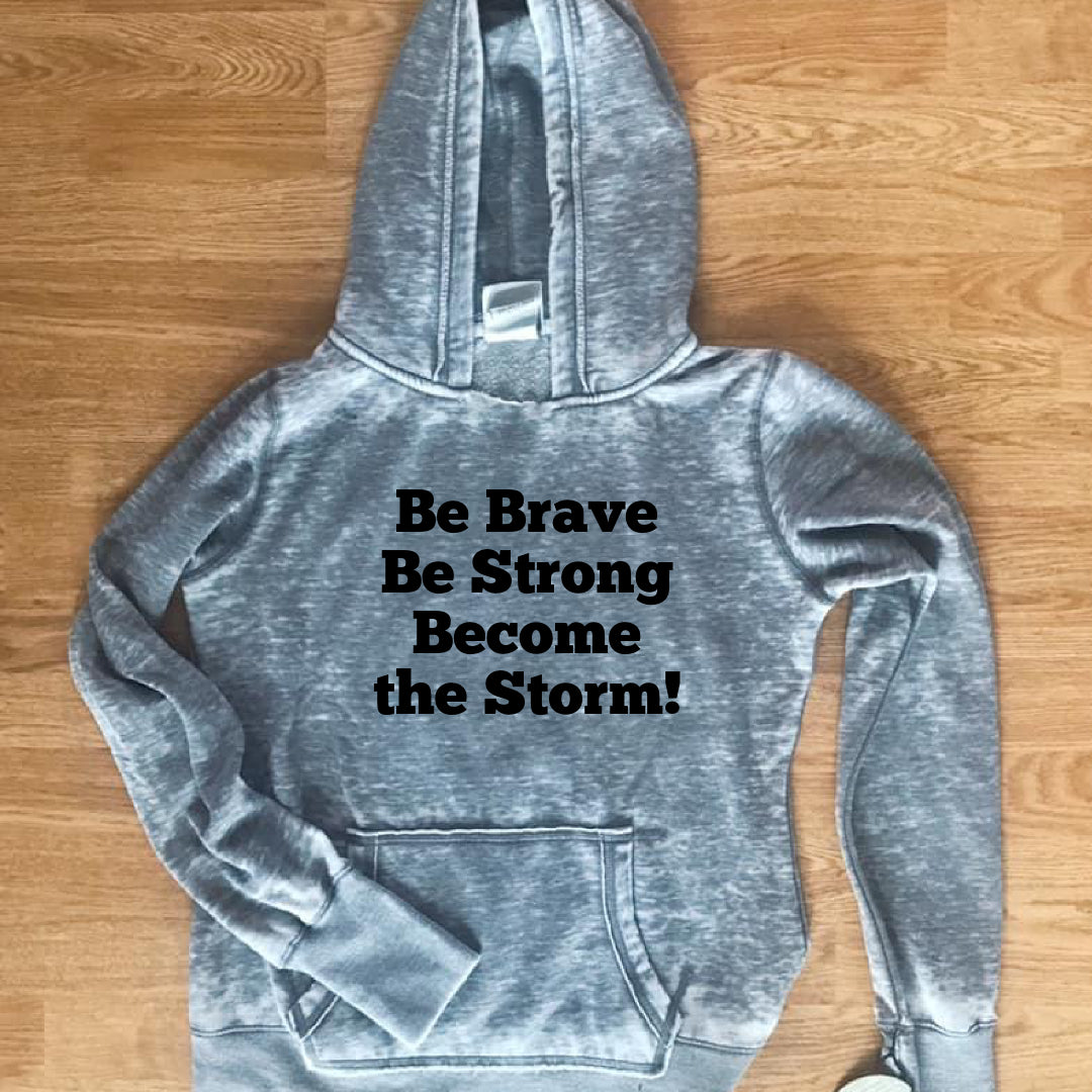 Be Brave, Be Strong, Become The Storm. Long sleeve Zen Hoodie