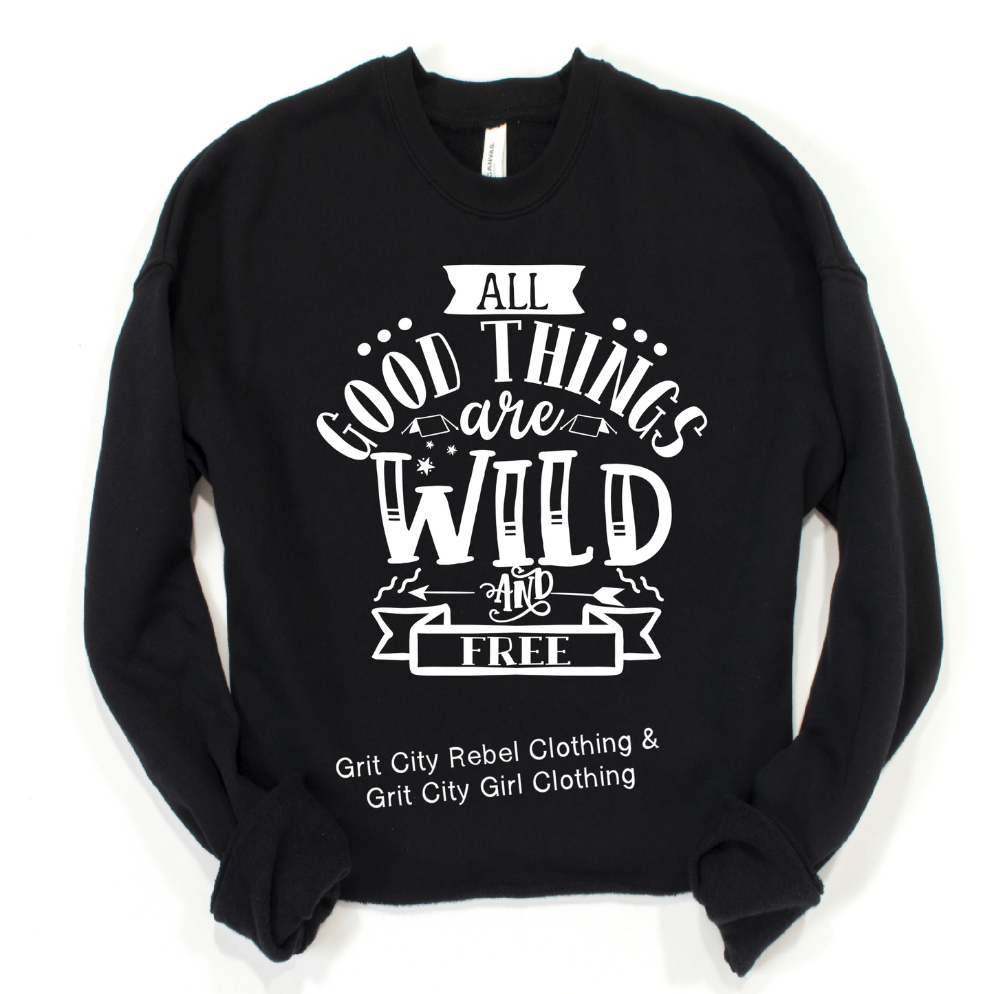 Grit City Rebel Black crew neck sweatshirt with the writing All Good Things are wild and Free sizes small to 3X