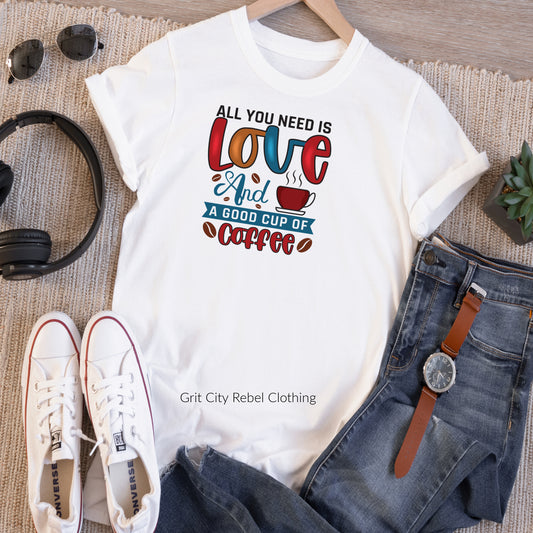 Grit City Rebel White Tshirt with a saying All You Need Is Love And A Good Cup Of Coffee in bright colors unisex T-Shirt