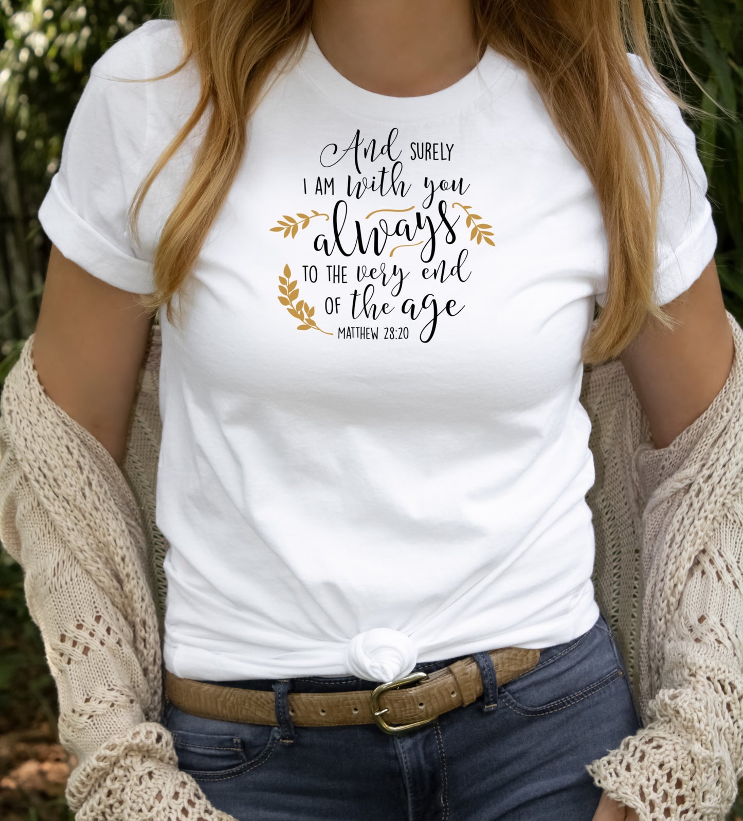 white unisex short sleeve T-Shirt with the saying And Surely I AM with you always To The end Of The age Mathew 28:20