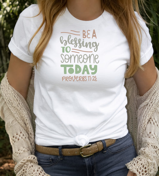 “Be a blessing to someone today Proverbs 11:25 unisex fit white T-Shirt