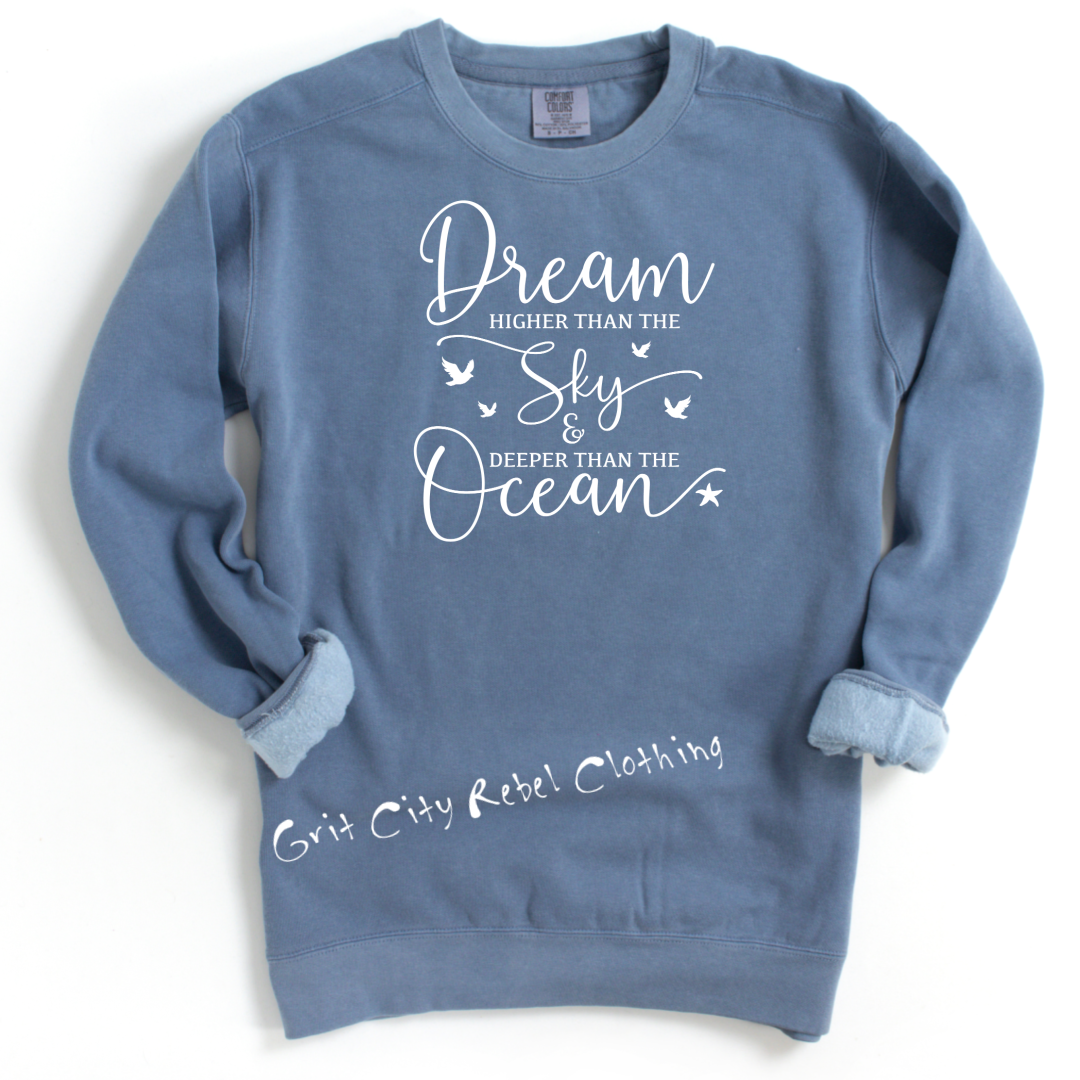 Dream Higher than the sky and deeper than the ocean sweatshirt