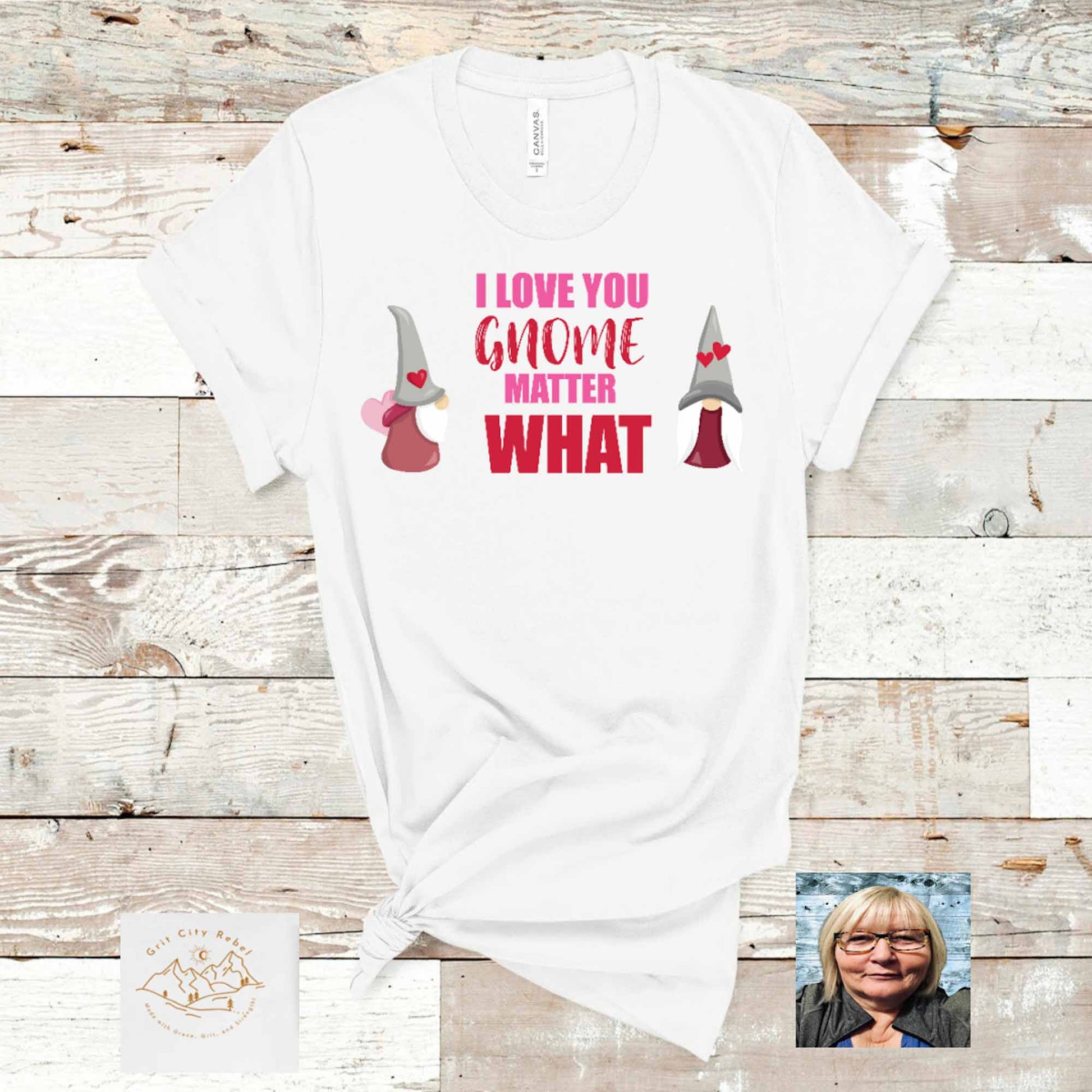 I Love you Gnome Matter what in pink and red on a unisex white Tshirt Grit City Rebel