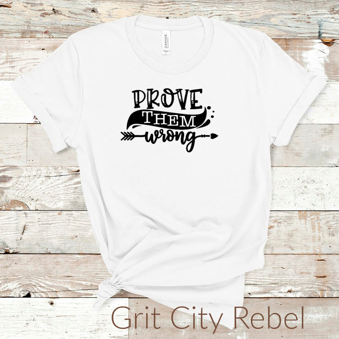 Prove them wrong inspirational white tshirt with black writing