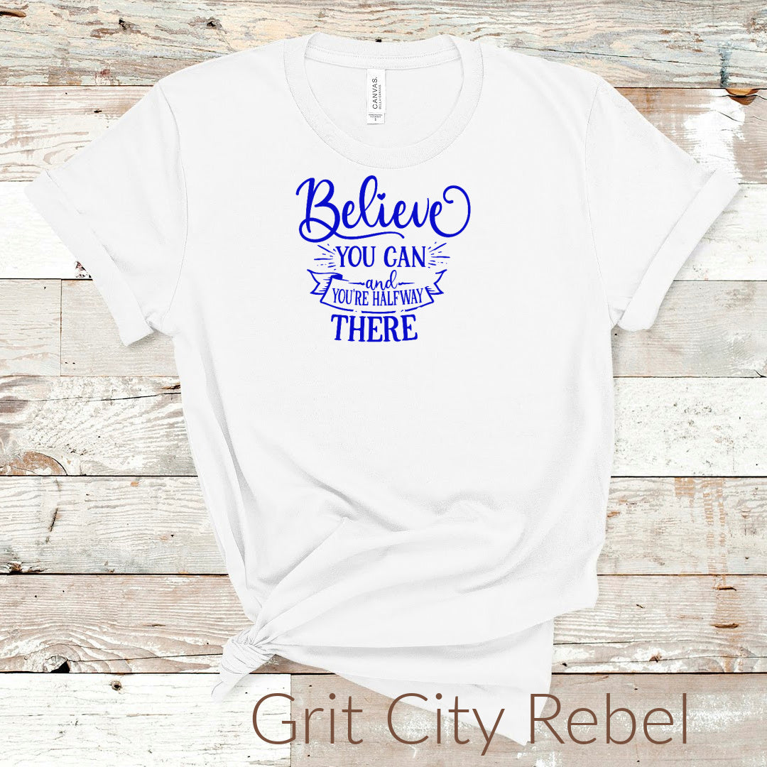 White TShirt with the saying Believe You Can and You're Halfway There, writting in a navy blue color