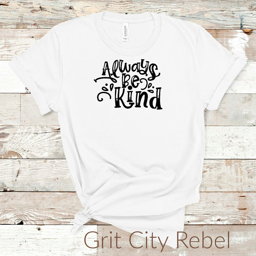 White Short Sleeve TShirt with the saying Always Be Kind in Black unisex size Small to 3X