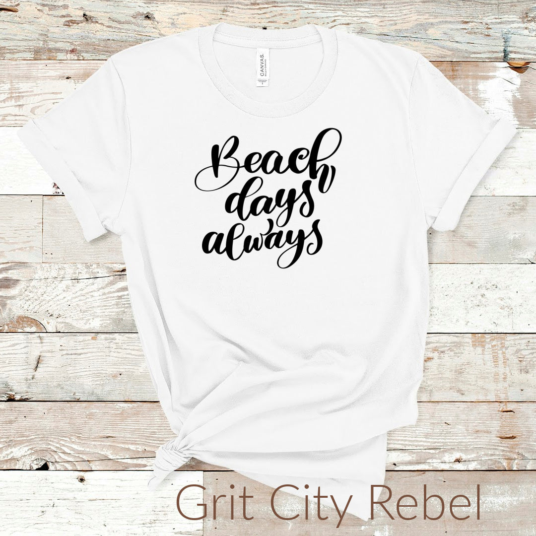 White T-Shirt with the saying beach days always in black writting