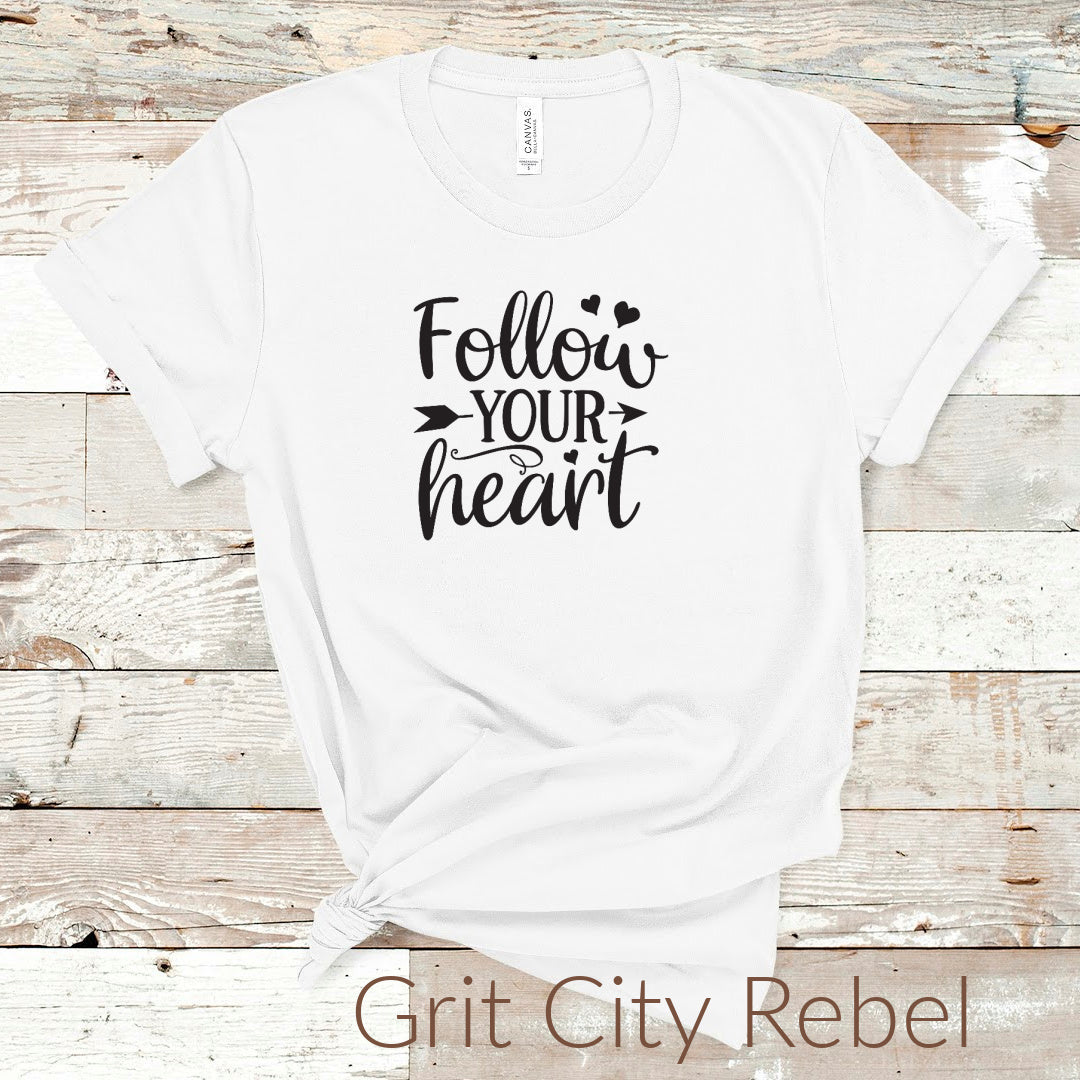 follow your heart tshirt black lettering on white Tshirt unisex sizes small to 3X