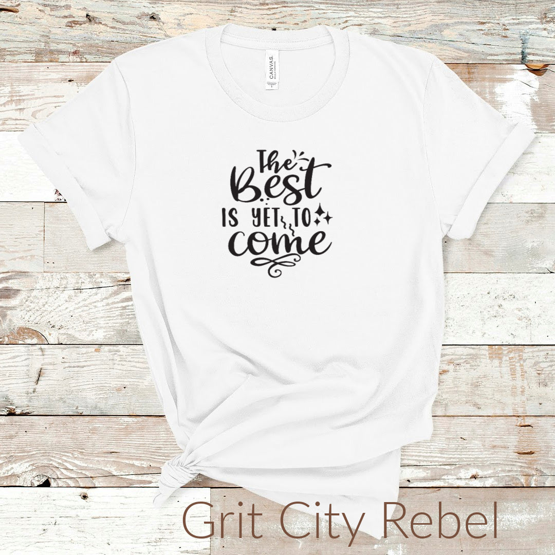 the best is yet to come inspirational white tshirt with black writting