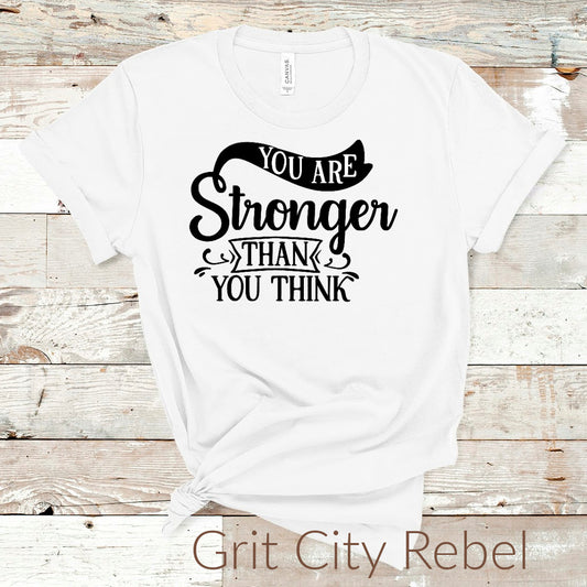You are stronger than you think inspirational  whitetshirt with black writting Grit City Rebel